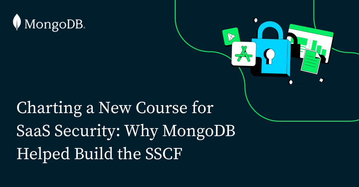 Charting a New Course for SaaS Security: Why MongoDB Helped Build the SSCF