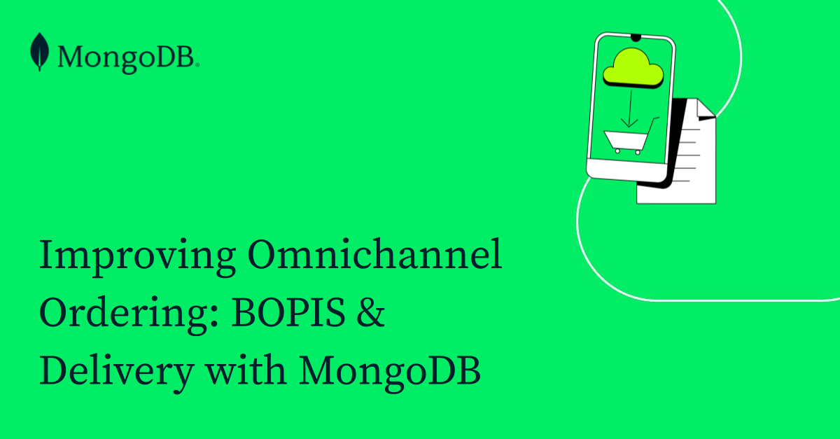 Improving Omnichannel Ordering: BOPIS & Delivery With MongoDB | MongoDB