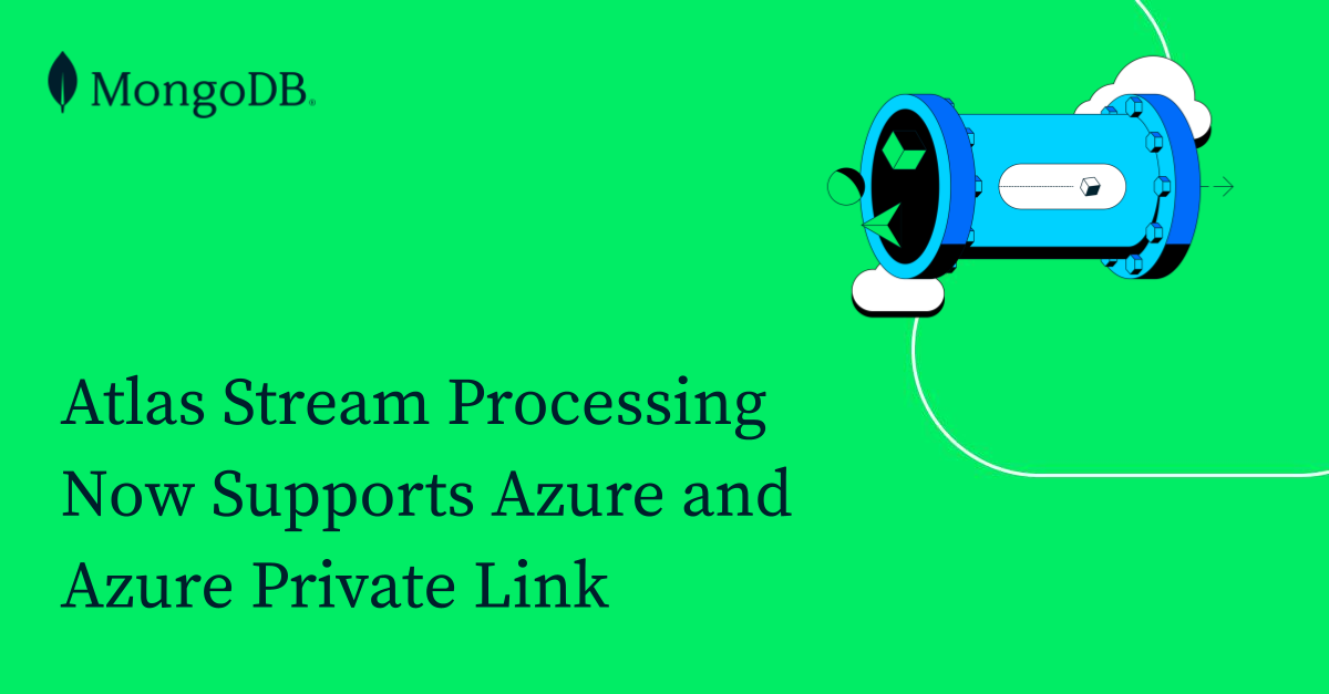 Atlas Stream Processing Now Supports Azure And Azure Private Link | MongoDB