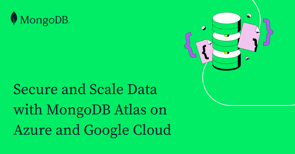 Secure and Scale Data with MongoDB Atlas on Azure and Google Cloud ...